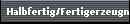 Halbfertig/Fertigerzeugnisse