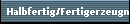 Halbfertig/Fertigerzeugnisse